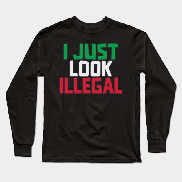 I JUST LOOK ILLEGAL Long Sleeve T-Shirt by Toby Wilkinson